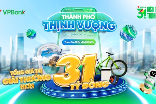 Tưng bừng chào tuổi 31, VPBank dành tặng cho khách hàng 31 tỷ đồng quà tặng dịp sinh nhật