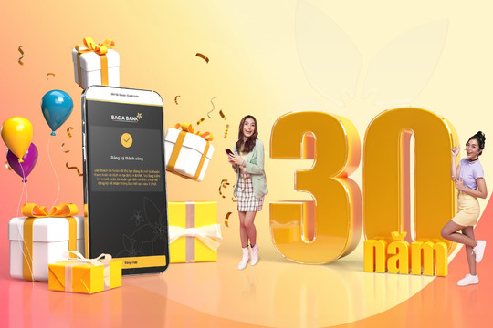 BAC A BANK tung ngàn ưu đãi mừng sinh nhật 30 năm