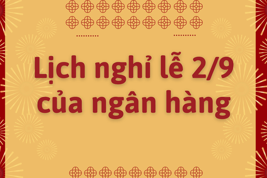 Ngân hàng thông báo lịch nghỉ lễ 2/9 năm 2024
