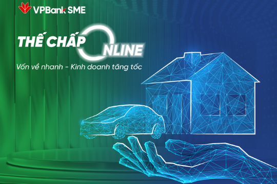 VPBank “trình làng” sản phẩm thế chấp online cho doanh nghiệp SME vay đến 100% giá trị tài sản