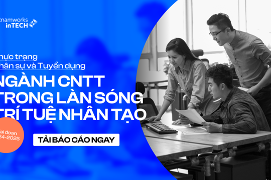 Báo cáo thị trường lao động ngành công nghệ thông tin 2024-2025: Ai đang thay đổi cuộc chơi