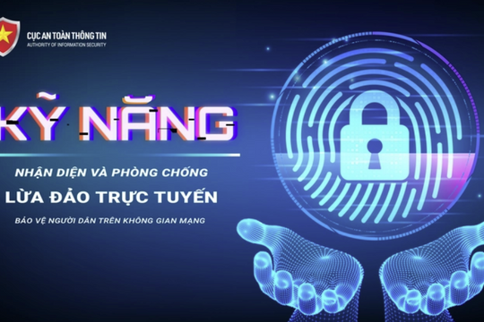 Kỹ năng nhận diện và phòng chống lừa đảo trực tuyến bảo vệ người dân trên không gian mạng