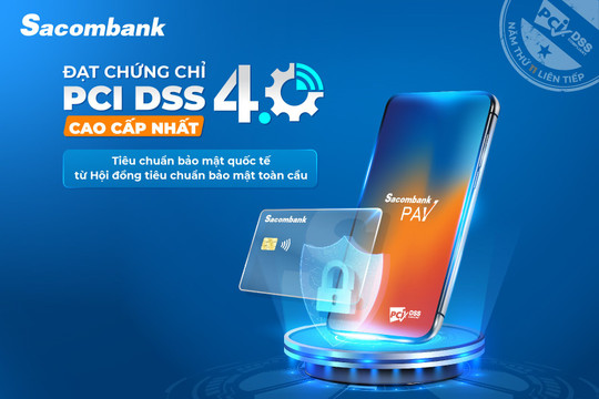 Sacombank đạt chứng nhận quốc tế PCI DSS 11 năm liền