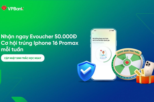 “Sinh trắc học ngay – iPhone về tay” – VPBank “chơi lớn” tung ưu đãi hấp dẫn thúc đẩy Khách hàng cập nhật sinh trắc học