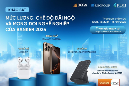 Khảo sát "Mức lương, chế độ đãi ngộ và mong đợi nghề nghiệp của Banker 2025"