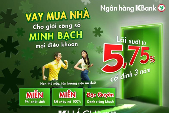 Vay mua nhà KBank: lãi 5,75% cố định 3 năm - áp dụng mọi độ tuổi