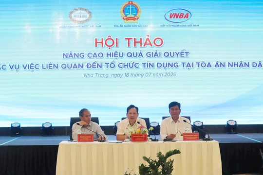 Nâng cao hiệu quả giải quyết các vụ việc liên quan đến tổ chức tín dụng tại Toà án Nhân dân
