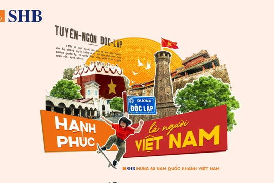 SHB lan tỏa niềm tự hào dân tộc qua chiến dịch “Hạnh phúc là người Việt Nam”