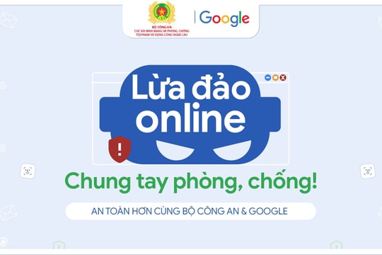 Bộ Công an và Google công bố kết quả bước đầu của chiến dịch tuyên truyền phòng chống lừa đảo trực tuyến