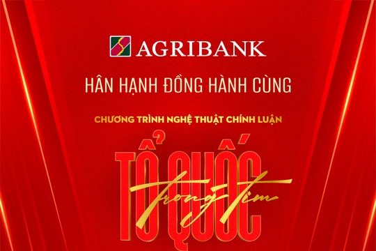 Agribank đồng hành cùng “Tổ quốc trong tim”: Lan tỏa niềm tự hào dân tộc