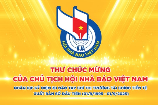 Thư chúc mừng của Chủ tịch Hội Nhà báo Việt Nam nhân dịp kỷ niệm 30 năm Tạp chí Thị trường Tài chính Tiền tệ xuất bản số đầu tiên (01/9/1995-01/9/2025)