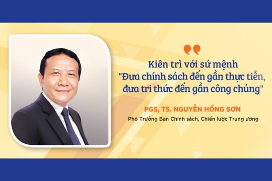 Kiên trì với sứ mệnh “Đưa chính sách đến gần thực tiễn, đưa tri thức đến gần công chúng”