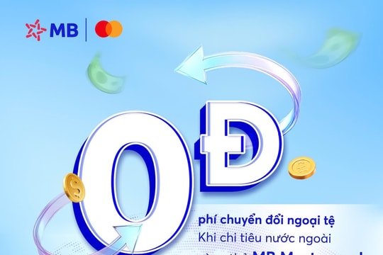 Miễn phí chuyển đổi ngoại tệ khi chi tiêu nước ngoài cùng thẻ MB Mastercard