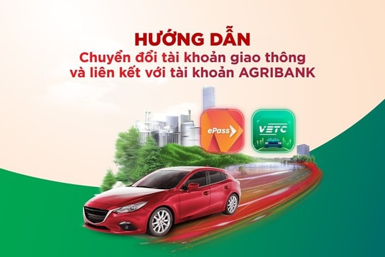 Hướng dẫn chuyển đổi tài khoản VETC sang tài khoản giao thông và liên kết với Agribank