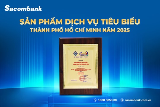 Sacombank lần thứ 3 được vinh danh “Sản phẩm – Dịch vụ tiêu biểu TP. Hồ Chí Minh”