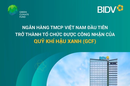 ‏BIDV - Ngân hàng TMCP tại Việt Nam đầu tiên trở thành‏‏ ‏‏Tổ chức được công nhận của Quỹ Khí hậu Xanh (GCF)‏