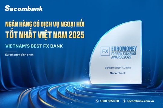 Sacombank năm thứ 3 liên tiếp được Euromoney vinh danh “Ngân hàng có dịch vụ ngoại hối tốt nhất Việt Nam”