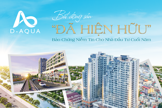 D-AQUA – Lợi thế kép độc tôn: Sản phẩm thật sáng đèn, dòng tiền thật hấp dẫn