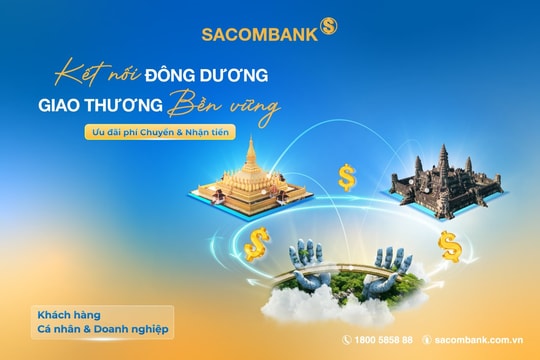 SACOMBANK thúc đẩy giao dịch tài chính Việt Nam – Lào – Campuchia với ưu đãi phí hấp dẫn