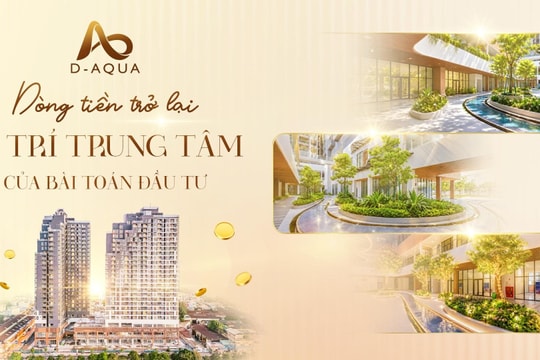 D-Aqua sau bàn giao: Giá trị BĐS được kiểm chứng từ dòng tiền và cộng đồng cư dân