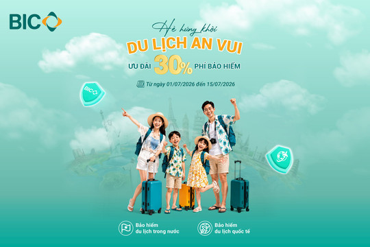 Chào tháng 7: BIC ưu đãi 30% phí bảo hiểm du lịch