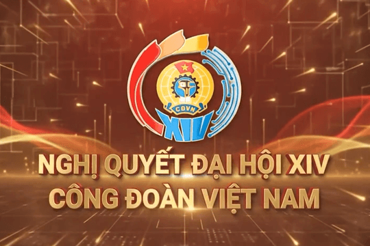 Nghị quyết Đại hội XIV Công đoàn Việt Nam