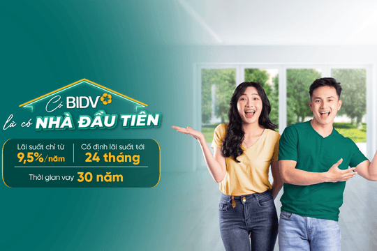 BIDV triển khai gói vay ưu đãi tiếp sức nhu cầu an cư đích thực