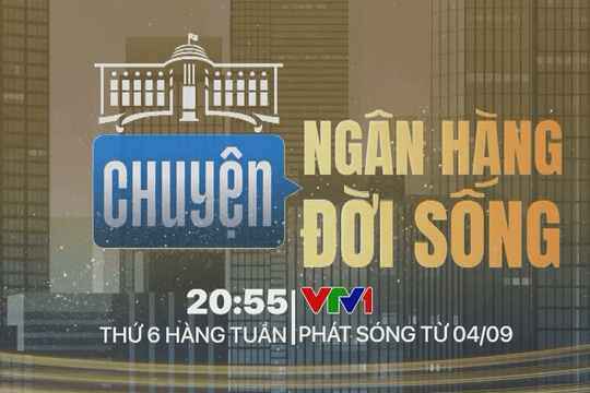 “Chuyện ngân hàng, chuyện đời sống” lên sóng VTV1 từ ngày 4/9