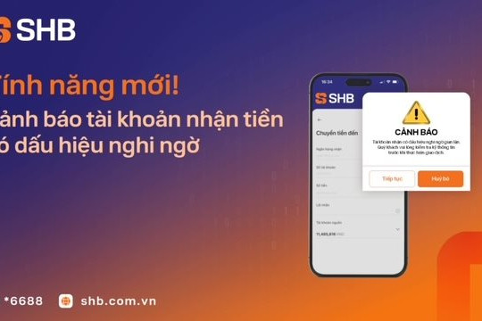 SHB mở rộng tính năng cảnh báo tài khoản nhận tiền có dấu hiệu nghi ngờ gian lận, lừa đảo