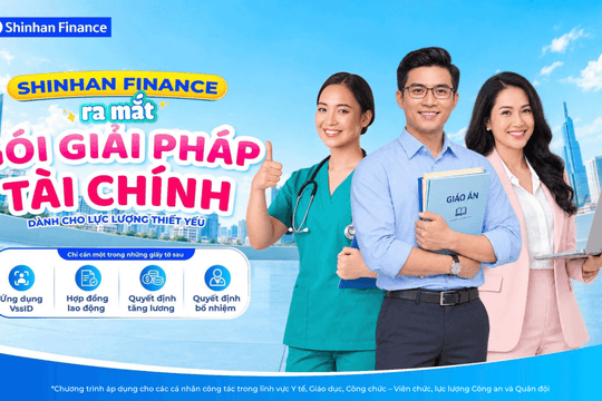 Shinhan Finance tung gói vay ưu đãi dành riêng cho nhóm khách hàng ngành y tế, giáo dục, công chức và lực lượng vũ trang