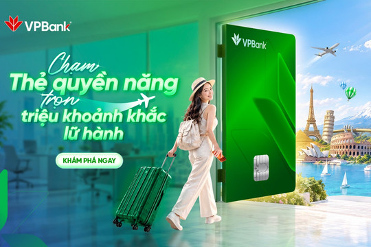 Chạm thẻ VPBank quyền năng - Trọn triệu khoảnh khắc lữ hành