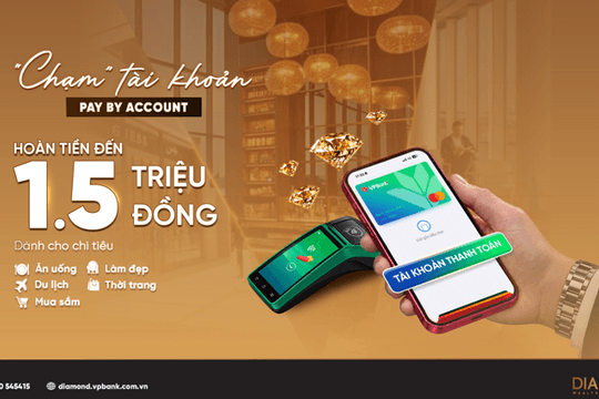 VPBank Diamond nâng tầm trải nghiệm chi tiêu với Pay by Account, hoàn tiền đến 1,5 triệu đồng mỗi tháng