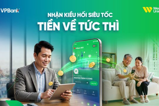 Kiều hối siêu tốc, tiền về tài khoản tức thì với dịch vụ mới từ VPBank và Western Union