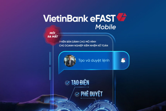 VietinBank ra mắt VietinBank eFAST mobile phiên bản mới dành riêng cho doanh nghiệp nhỏ