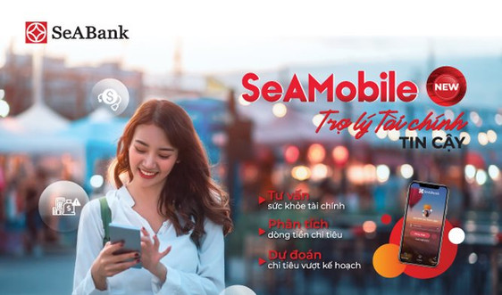 SeABank tự hào với ứng dụng ngân hàng số “SeAMobile New - Trợ lý tài chính tin cậy”