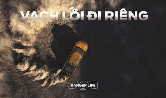 Ford khởi động Chiến dịch thương hiệu mới “Live The Ranger Life"