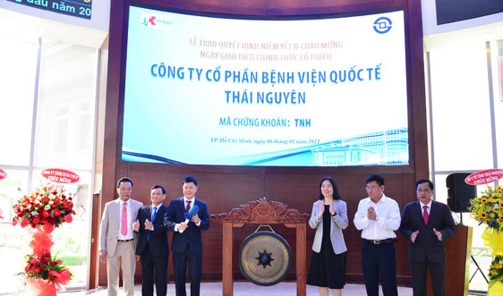 Niêm yết và chính thức giao dịch cổ phiếu Công ty cổ phần Bệnh viện Quốc tế Thái Nguyên