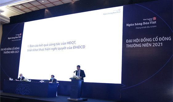 ĐHĐCĐ Ngân hàng Bản Việt 2021: Đẩy mạnh bán lẻ, linh hoạt xây dựng khẩu vị rủi ro trong bối cảnh "Bình thường mới"