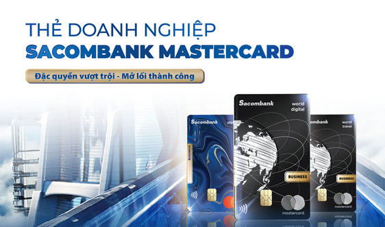 Đặc quyền vượt trội - mở lối thành công với thẻ doanh nghiệp Sacombank Mastercard