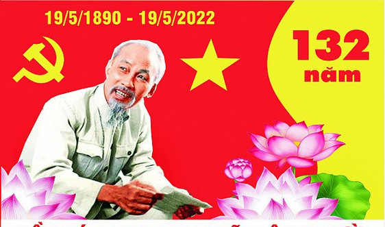 Kỷ niệm 132 năm ngày sinh Chủ tịch Hồ Chí Minh (19/5/1890-19/5/2022: Bác Hồ - người khai sáng và kiến tạo sự nghiệp vĩ đại