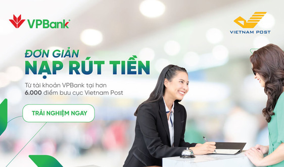 VPBank phối hợp với Vietnam Post triển khai dịch vụ nộp tiền hộ và chi tiền hộ