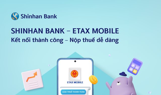 Ngân hàng Shinhan Việt Nam hoàn thành tích hợp tính năng thanh toán thuế, phí điện tử cá nhân trên ứng dụng eTax Mobile