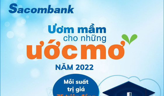 Sacombank "ươm mầm cho những ước mơ" với học bổng toàn phần dành cho sinh viên