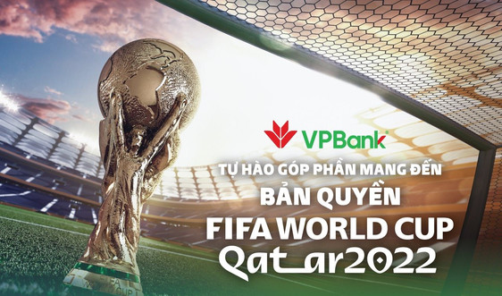 VPBank tài trợ 100 tỷ đồng để VTV mua bản quyền phát sóng World Cup 2022