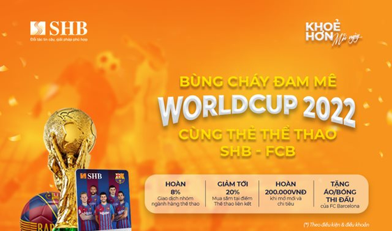 Bùng cháy đam mê World Cup 2022 cùng Thẻ thể thao SHB-FCB Mastercard