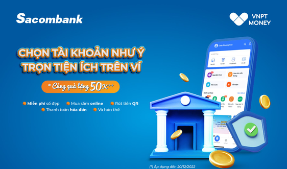 Mở tài khoản Sacombank trên ứng dụng VNPT Money chọn tài khoản như ý – trọn tiện ích trên ví
