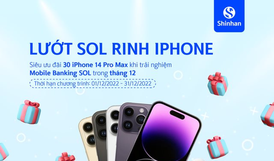 Cơ hội nhận Iphone 14 Pro Max khi đăng nhập Internet Banking/Mobile Banking SOL của Ngân hàng Shinhan
