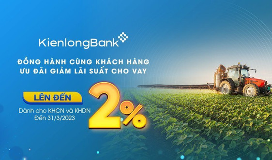 KienlongBank triển khai chương trình giảm lãi suất cho vay lên đến 2%