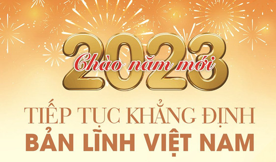 Chào năm mới 2023 -  Tiếp tục khẳng định bản lĩnh Việt Nam