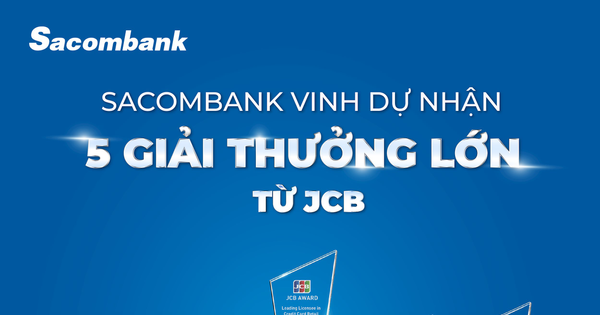 Sacombank は、JCB から新しいソリューションとカード販売の成長に対して 5 つの主要な賞を受賞しました